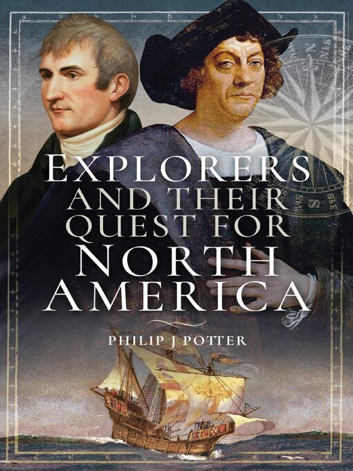 Title details for Explorers and Their Quest for North America by Philip J. Potter - Available